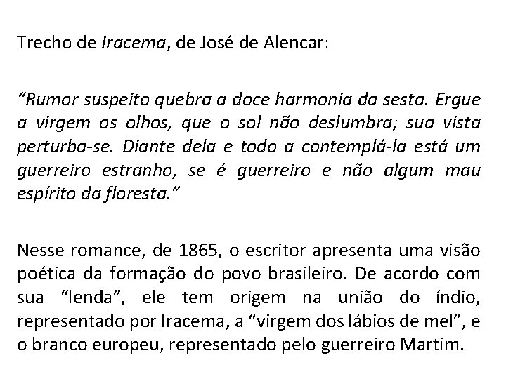 Trecho de Iracema, de José de Alencar: “Rumor suspeito quebra a doce harmonia da