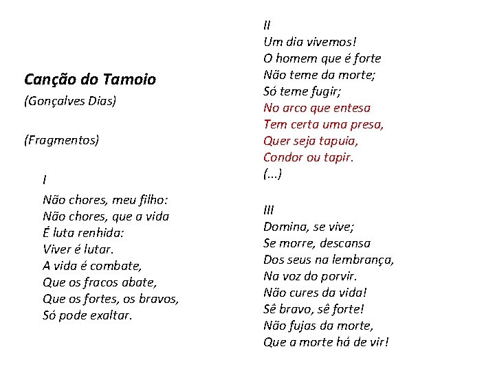 Canção do Tamoio (Gonçalves Dias) (Fragmentos) I Não chores, meu filho: Não chores, que