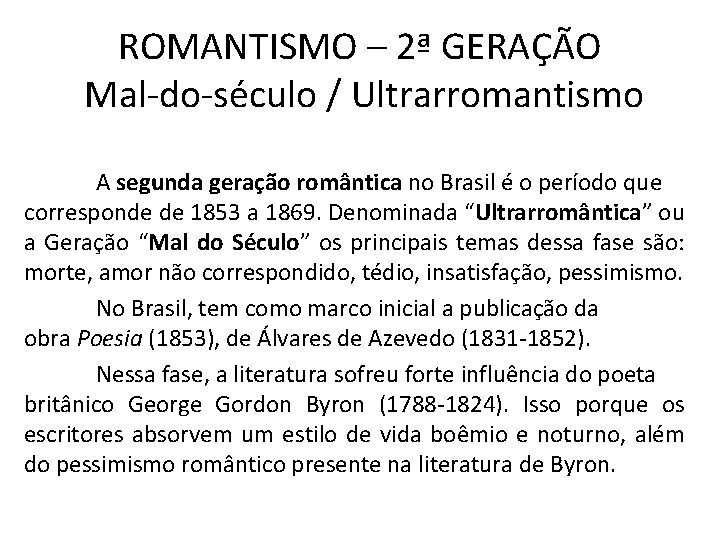 ROMANTISMO – 2ª GERAÇÃO Mal-do-século / Ultrarromantismo A segunda geração romântica no Brasil é