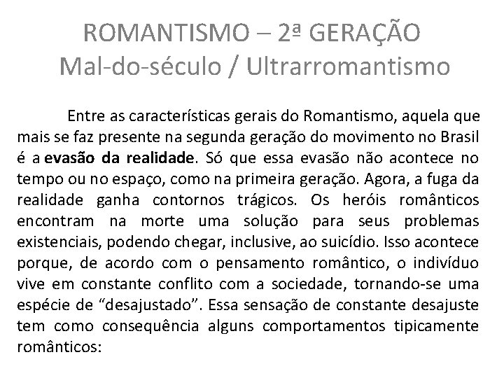 ROMANTISMO – 2ª GERAÇÃO Mal-do-século / Ultrarromantismo Entre as características gerais do Romantismo, aquela