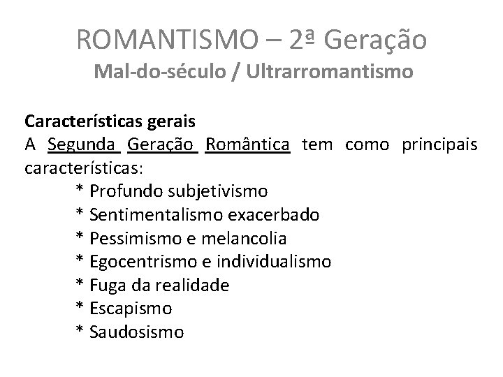 ROMANTISMO – 2ª Geração Mal-do-século / Ultrarromantismo Características gerais A Segunda Geração Romântica tem