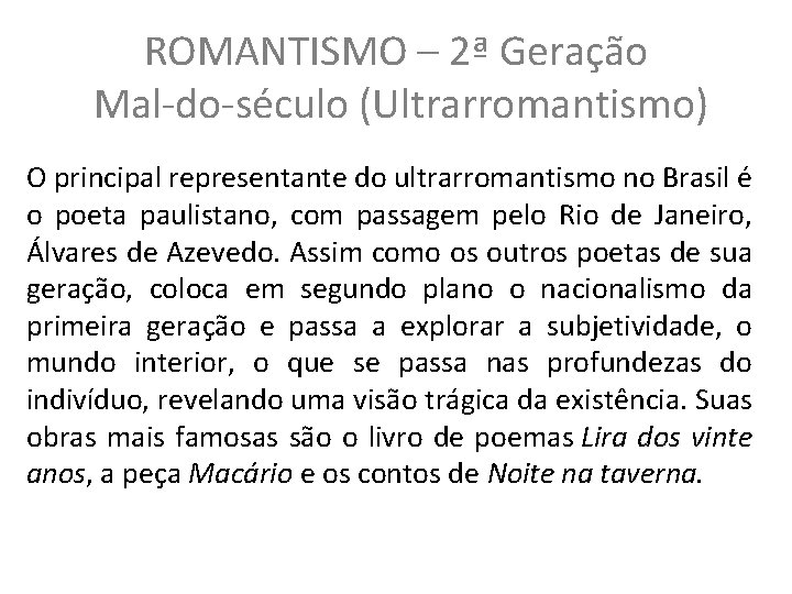 ROMANTISMO – 2ª Geração Mal-do-século (Ultrarromantismo) O principal representante do ultrarromantismo no Brasil é