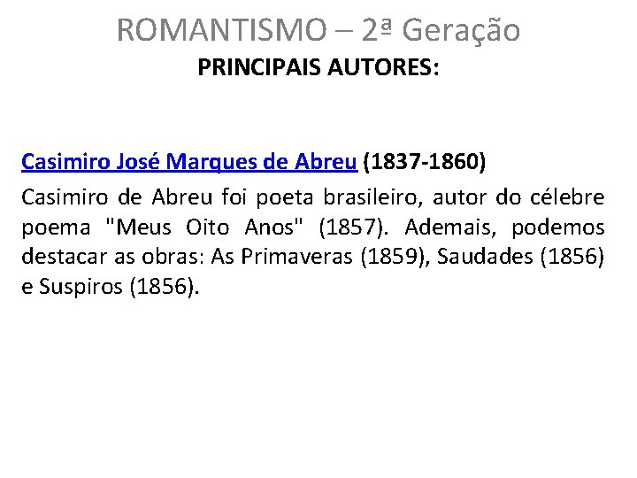 ROMANTISMO – 2ª Geração PRINCIPAIS AUTORES: Casimiro José Marques de Abreu (1837 -1860) Casimiro
