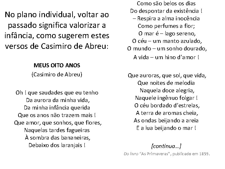 No plano individual, voltar ao passado significa valorizar a infância, como sugerem estes versos