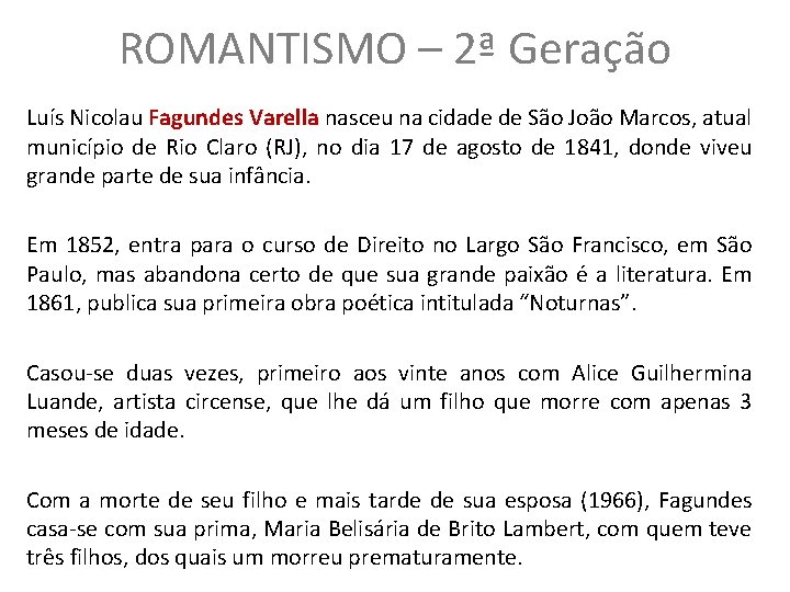 ROMANTISMO – 2ª Geração Luís Nicolau Fagundes Varella nasceu na cidade de São João