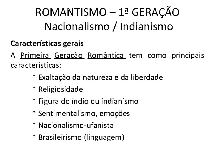 ROMANTISMO – 1ª GERAÇÃO Nacionalismo / Indianismo Características gerais A Primeira Geração Romântica tem