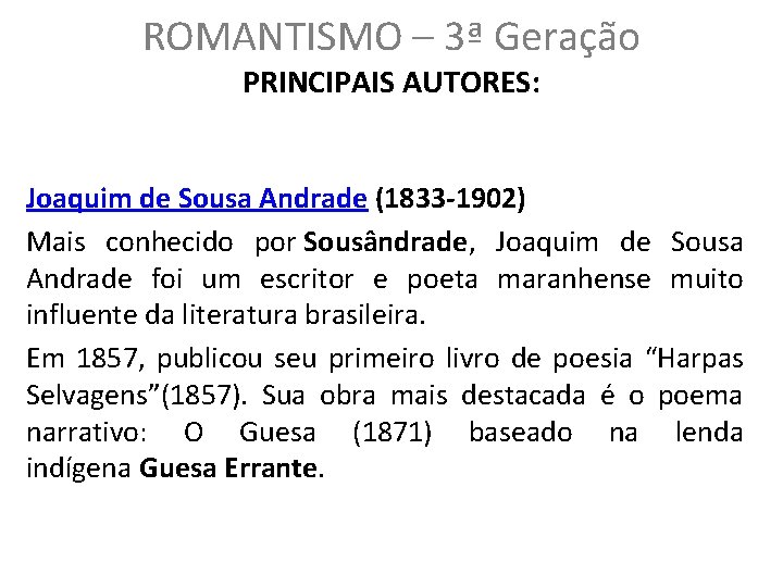ROMANTISMO – 3ª Geração PRINCIPAIS AUTORES: Joaquim de Sousa Andrade (1833 -1902) Mais conhecido