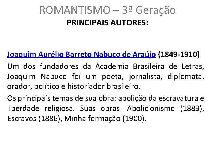 ROMANTISMO – 3ª Geração PRINCIPAIS AUTORES: Joaquim Aurélio Barreto Nabuco de Araújo (1849 -1910)