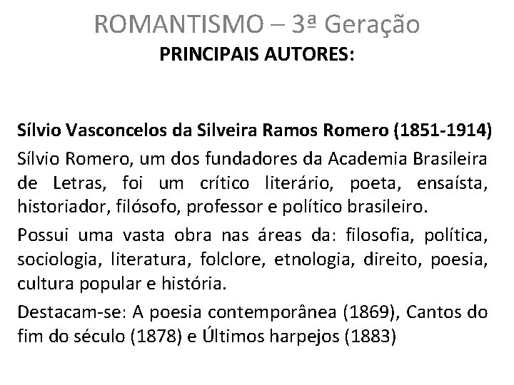 ROMANTISMO – 3ª Geração PRINCIPAIS AUTORES: Sílvio Vasconcelos da Silveira Ramos Romero (1851 -1914)