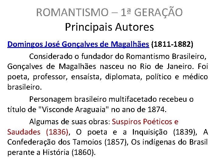 ROMANTISMO – 1ª GERAÇÃO Principais Autores Domingos José Gonçalves de Magalhães (1811 -1882) Considerado