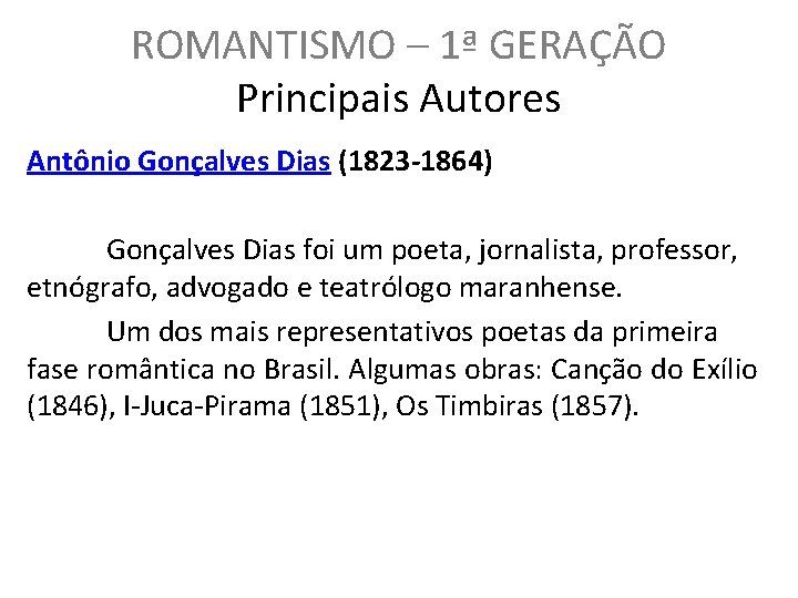 ROMANTISMO – 1ª GERAÇÃO Principais Autores Antônio Gonçalves Dias (1823 -1864) Gonçalves Dias foi