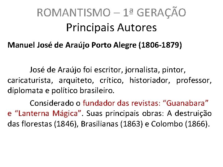 ROMANTISMO – 1ª GERAÇÃO Principais Autores Manuel José de Araújo Porto Alegre (1806 -1879)