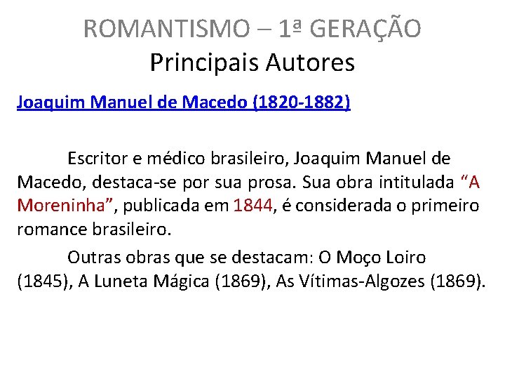 ROMANTISMO – 1ª GERAÇÃO Principais Autores Joaquim Manuel de Macedo (1820 -1882) Escritor e