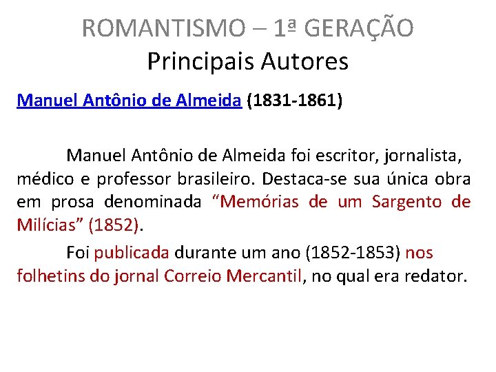 ROMANTISMO – 1ª GERAÇÃO Principais Autores Manuel Antônio de Almeida (1831 -1861) Manuel Antônio