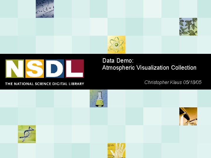 Data Demo: Atmospheric Visualization Collection Christopher Klaus 05/18/05 