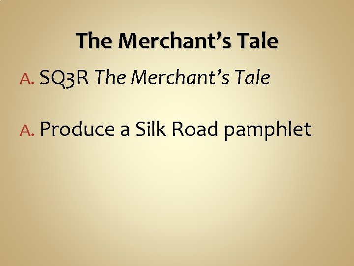 The Merchant’s Tale A. SQ 3 R The Merchant’s Tale A. Produce a Silk