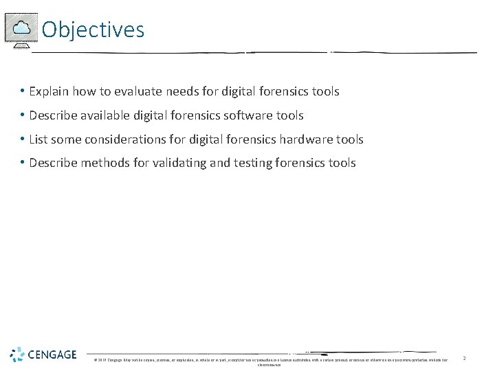 Objectives • Explain how to evaluate needs for digital forensics tools • Describe available