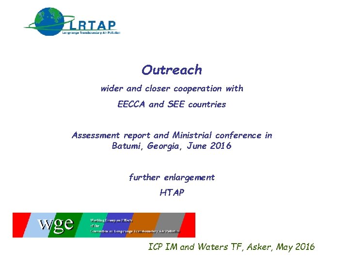 Outreach wider and closer cooperation with EECCA and SEE countries Assessment report and Ministrial