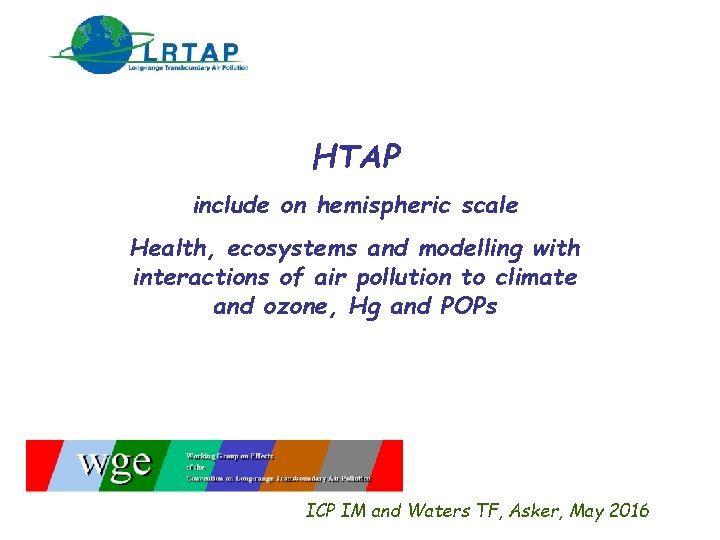 HTAP include on hemispheric scale Health, ecosystems and modelling with interactions of air pollution