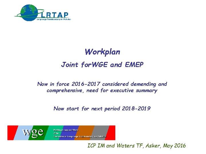 Workplan Joint for. WGE and EMEP Now in force 2016 -2017 considered demending and