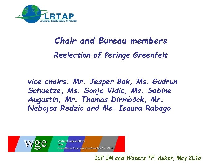 Chair and Bureau members Reelection of Peringe Greenfelt vice chairs: Mr. Jesper Bak, Ms.