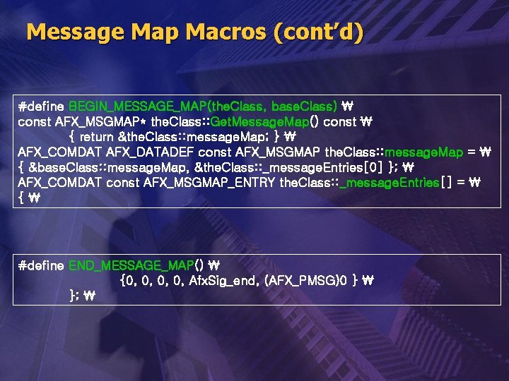 Message Map Macros (cont’d) #define BEGIN_MESSAGE_MAP(the. Class, base. Class)  const AFX_MSGMAP* the. Class: