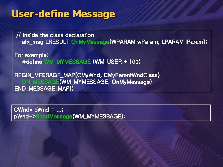 User-define Message // inside the class declaration afx_msg LRESULT On. My. Message(WPARAM w. Param,