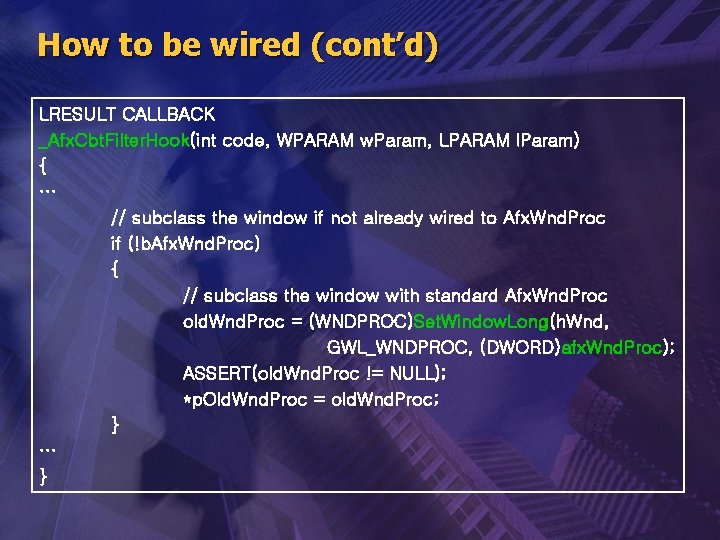 How to be wired (cont’d) LRESULT CALLBACK _Afx. Cbt. Filter. Hook(int code, WPARAM w.