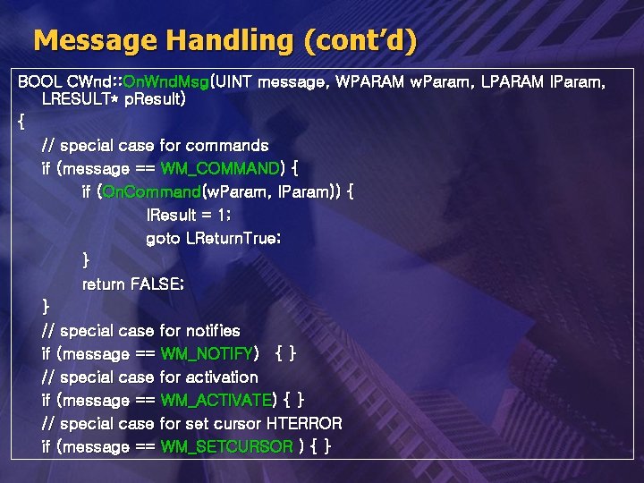 Message Handling (cont’d) BOOL CWnd: : On. Wnd. Msg(UINT message, WPARAM w. Param, LPARAM