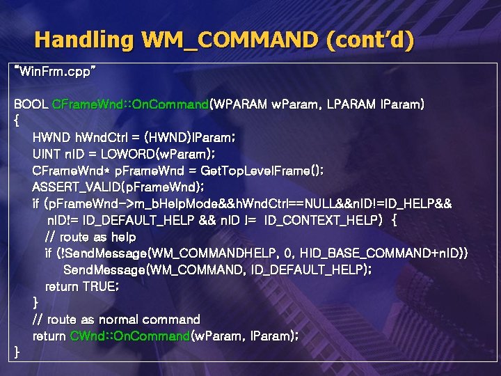 Handling WM_COMMAND (cont’d) “Win. Frm. cpp” BOOL CFrame. Wnd: : On. Command(WPARAM w. Param,