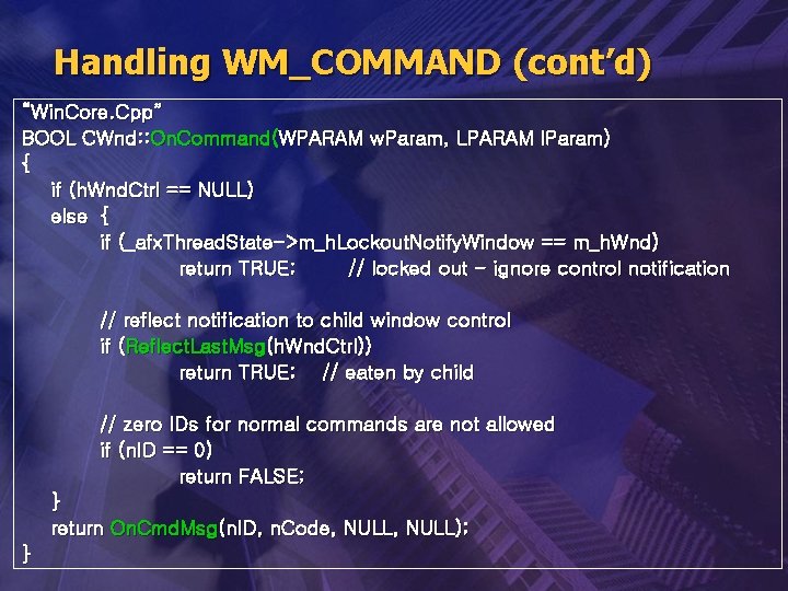 Handling WM_COMMAND (cont’d) “Win. Core. Cpp” BOOL CWnd: : On. Command(WPARAM w. Param, LPARAM