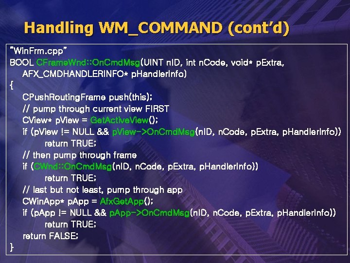 Handling WM_COMMAND (cont’d) “Win. Frm. cpp” BOOL CFrame. Wnd: : On. Cmd. Msg(UINT n.