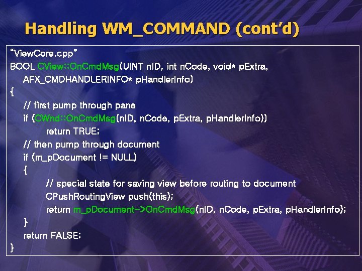 Handling WM_COMMAND (cont’d) “View. Core. cpp” BOOL CView: : On. Cmd. Msg(UINT n. ID,