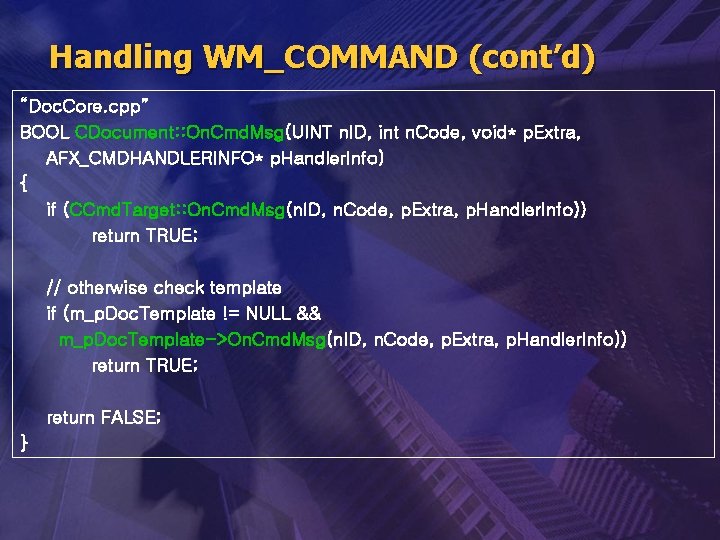 Handling WM_COMMAND (cont’d) “Doc. Core. cpp” BOOL CDocument: : On. Cmd. Msg(UINT n. ID,