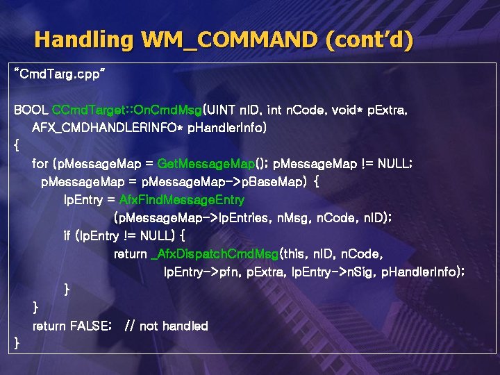 Handling WM_COMMAND (cont’d) “Cmd. Targ. cpp” BOOL CCmd. Target: : On. Cmd. Msg(UINT n.