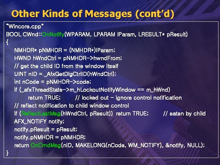 Other Kinds of Messages (cont’d) “Wincore. cpp” BOOL CWnd: : On. Notify(WPARAM, LPARAM l.