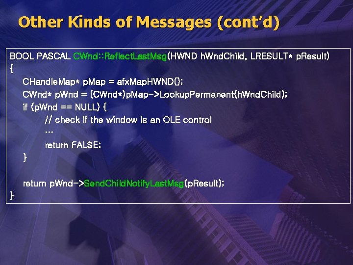 Other Kinds of Messages (cont’d) BOOL PASCAL CWnd: : Reflect. Last. Msg(HWND h. Wnd.