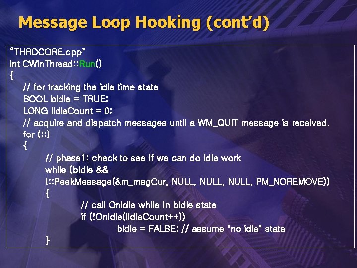 Message Loop Hooking (cont’d) “THRDCORE. cpp” int CWin. Thread: : Run() { // for