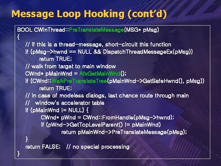 Message Loop Hooking (cont’d) BOOL CWin. Thread: : Pre. Translate. Message(MSG* p. Msg) {