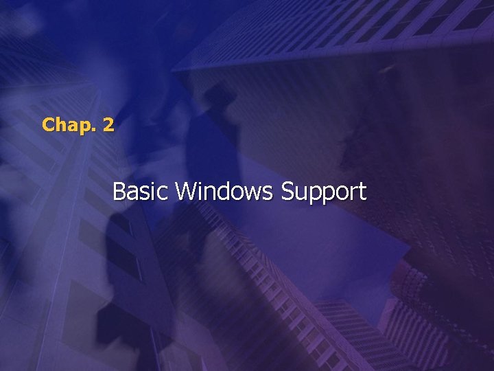 Chap. 2 Basic Windows Support 