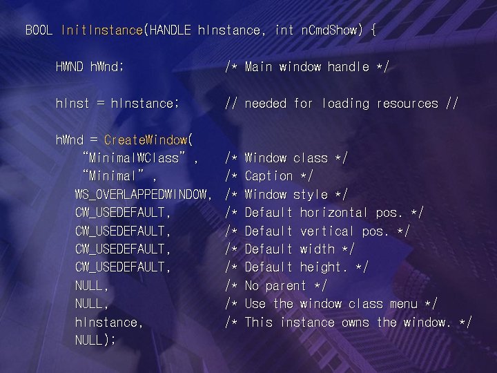 BOOL Init. Instance(HANDLE h. Instance, int n. Cmd. Show) { HWND h. Wnd; /*