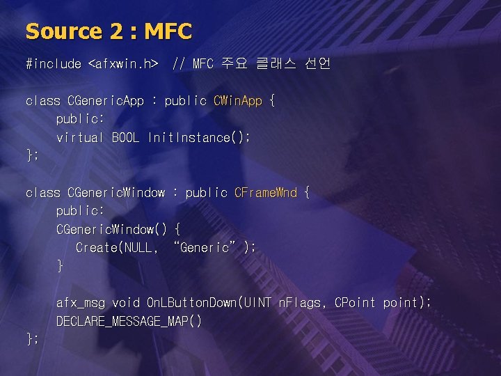 Source 2 : MFC #include <afxwin. h> // MFC 주요 클래스 선언 class CGeneric.