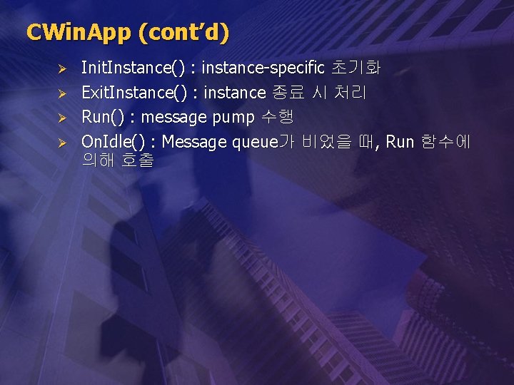 CWin. App (cont’d) Ø Ø Init. Instance() : instance-specific 초기화 Exit. Instance() : instance