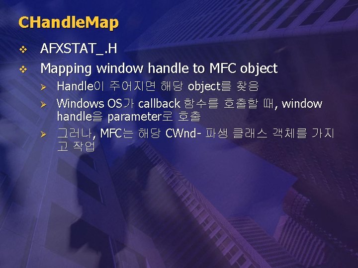 CHandle. Map v v AFXSTAT_. H Mapping window handle to MFC object Ø Ø