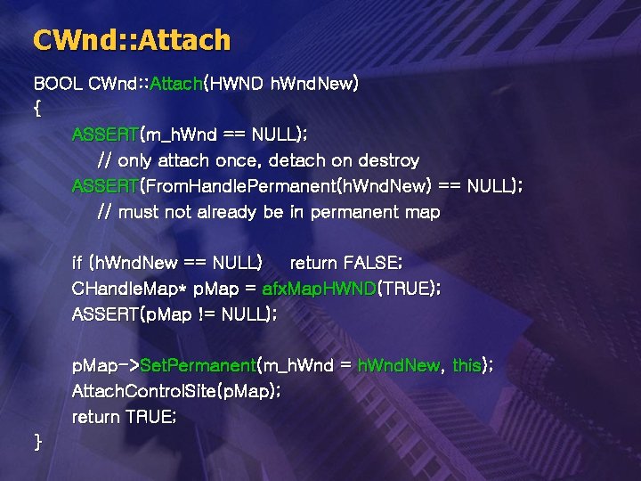 CWnd: : Attach BOOL CWnd: : Attach(HWND h. Wnd. New) { ASSERT(m_h. Wnd ==