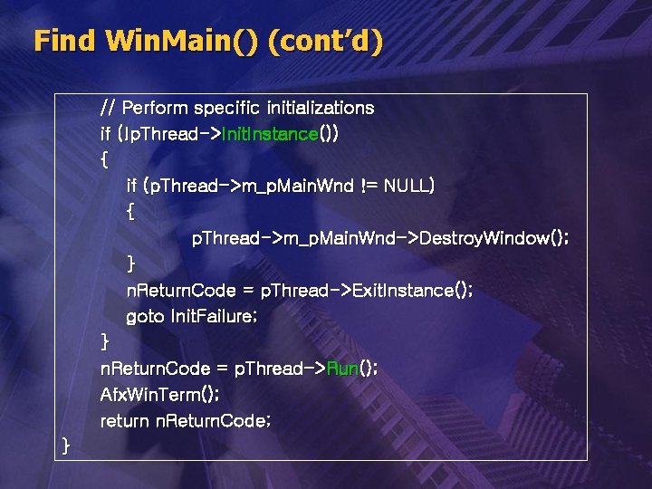 Find Win. Main() (cont’d) // Perform specific initializations if (!p. Thread->Init. Instance()) { if
