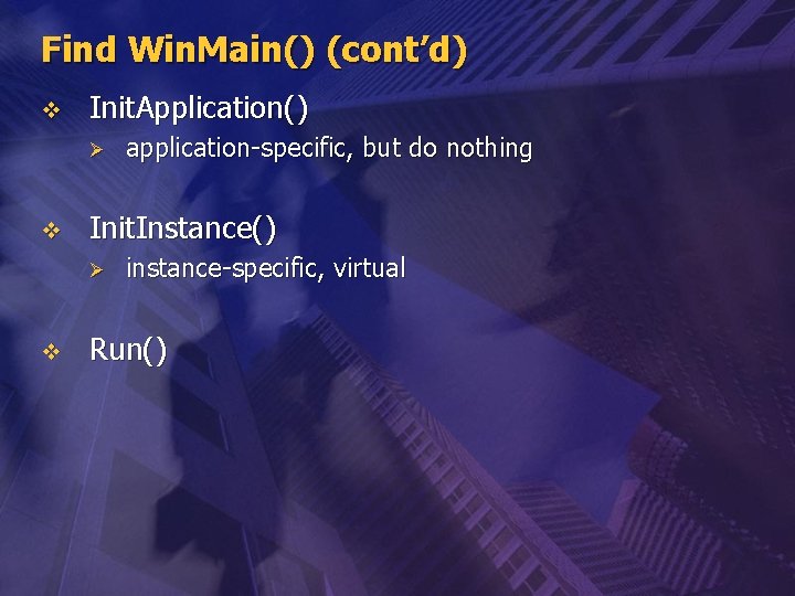 Find Win. Main() (cont’d) v Init. Application() Ø v Init. Instance() Ø v application-specific,