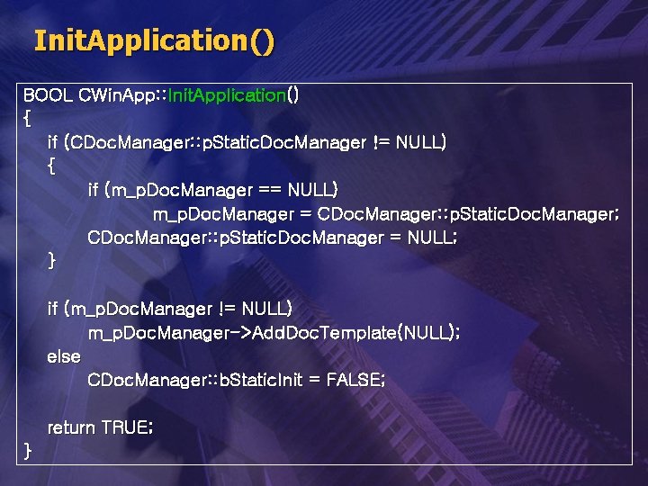 Init. Application() BOOL CWin. App: : Init. Application() { if (CDoc. Manager: : p.