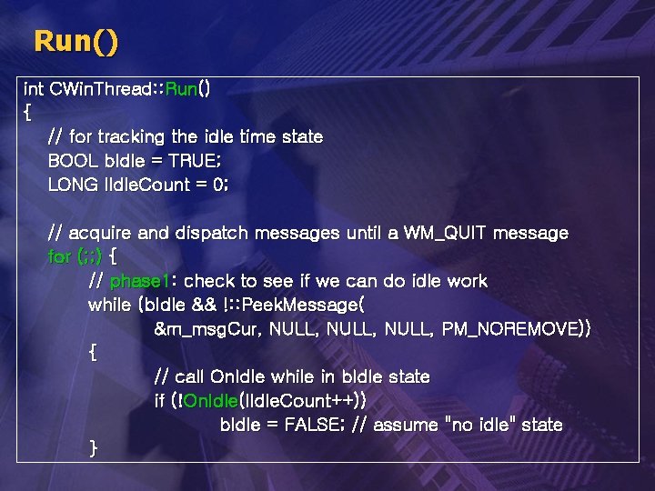 Run() int CWin. Thread: : Run() { // for tracking the idle time state