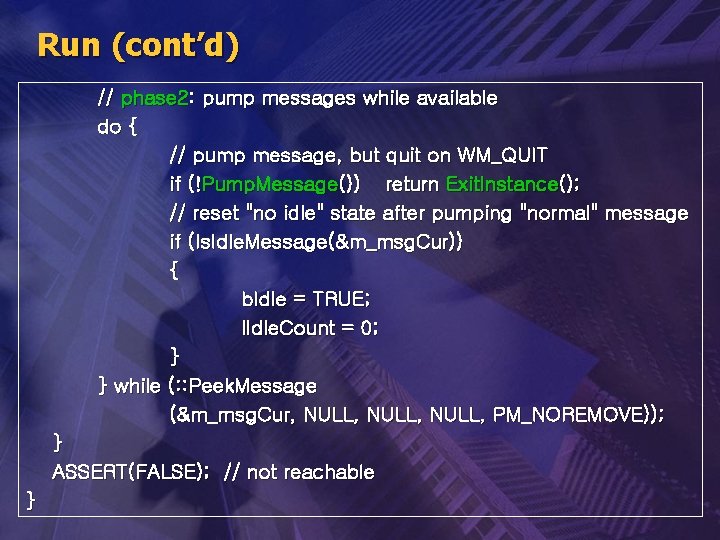 Run (cont’d) // phase 2: pump messages while available do { // pump message,